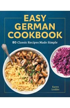 Easy German Cookbook: 80 Classic Recipes Made Simple