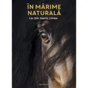 In marime naturala. Cai din toata lumea. Editie hardcover