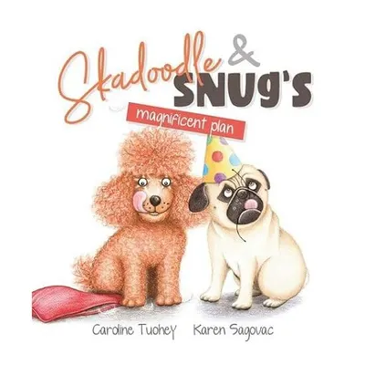 Skadoodle and Snug's Magnificent Plan, Caroline Tuohey, Karen Sagovac