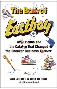 The Book of Eastbay: How Two Friends Built the Business That Launched Sneakerhead Culture