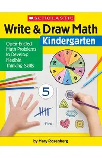 Write & Draw Math: Kindergarten: Open-Ended Math Problems to Develop Flexible Thinking Skills