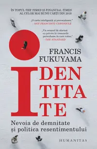Identitate. Nevoia de demnitate şi politica resentimentului