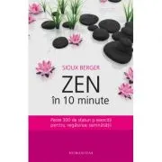 Zen in 10 minute. Peste 300 de sfaturi si exercitii pentru regasirea seninatatii