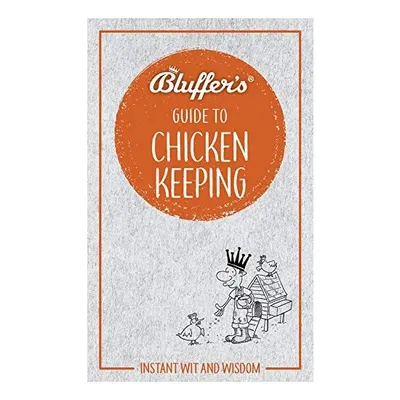 Bluffer's Guide to Chicken Keeping