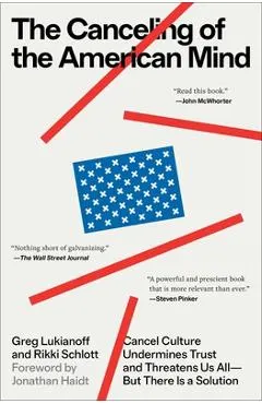 The Canceling of the American Mind: Cancel Culture Undermines Trust and Threatens Us All--But There Is a Solution
