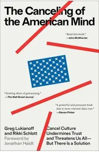 The Canceling of the American Mind: Cancel Culture Undermines Trust and Threatens Us All--But There Is a Solution