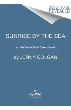 Sunrise by the Sea: A Little Beach Street Bakery Novel