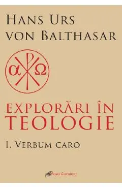 Explorari in teologie Vol.1: Verbum caro