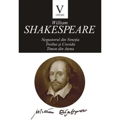 Opere V (Negustorul din Veneţia, Troilus si Cresida, Timon din Atena)