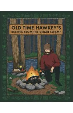 Old Time Hawkey's Recipes from the Cedar Swamp