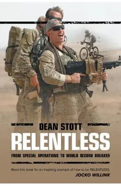 Relentless: Dean Stott: from Special Operations to World Record Breaker