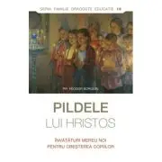 Pildele lui Hristos. Invataturi mereu noi pentru cresterea copiilor