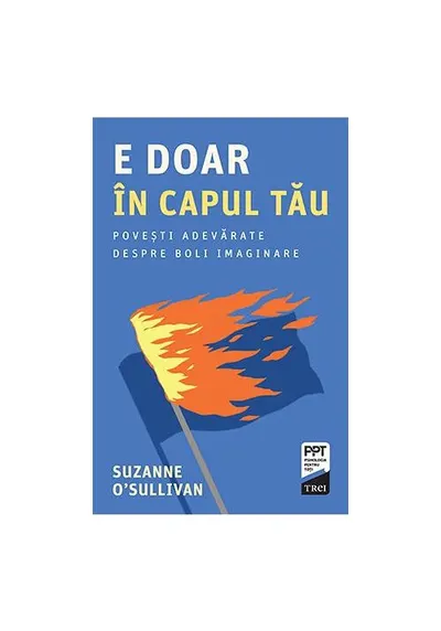 E doar in capul tau. Povesti adevarate despre boli imaginare