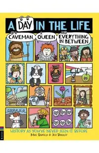 A Day in the Life of a Caveman, a Queen and Everything in Between: History as You've Never Seen It Before