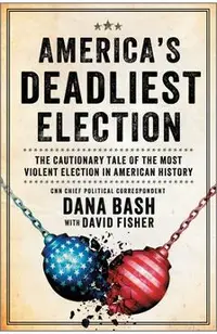 America's Deadliest Election: The Cautionary Tale of the Most Violent Election in American History