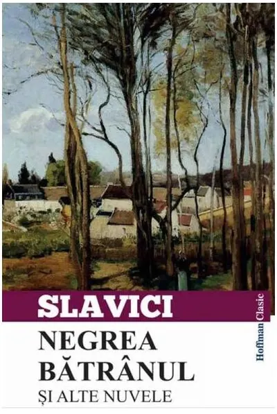 Negrea bătrânul și alte nuvele - Paperback - Ioan Slavici