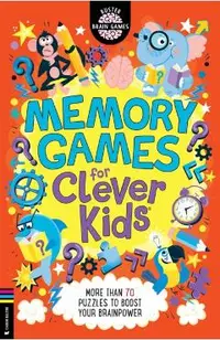 Memory Games for Clever Kids(r): More Than 70 Puzzles to Boost Your Brain Power