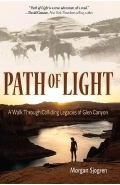 Path of Light: A Walk Through Colliding Legacies of Glen Canyon