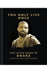 You Only Live Once: The Little Guide to Drake -
