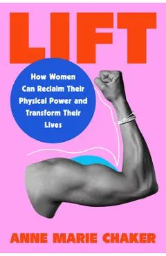 Lift: How Women Can Reclaim Their Physical Power and Transform Their Lives