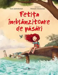 Fetița îmblânzitoare de păsări - Hardcover - Sara Șahinkanat