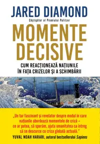 Momente decisive. Cum reacționează națiunile în fața crizelor și a schimbării - Paperback brosat - Jared Diamond