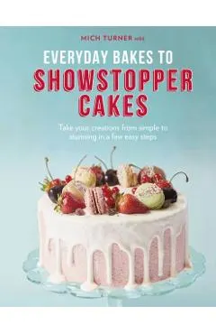 Everyday Bakes to Showstopper Cakes