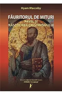 Fauritorul de mituri. Pavel si nascocirea crestinismului