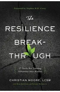 The Resilience Breakthrough: 27 Tools for Turning Adversity Into Action