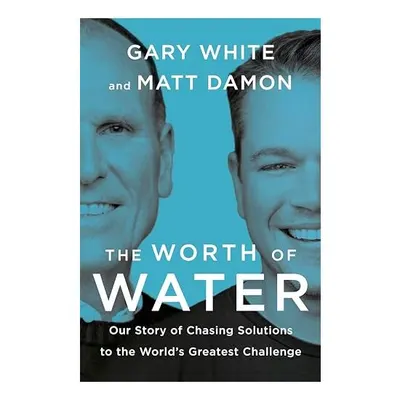 Worth of Water, Gary White, Matt Damon