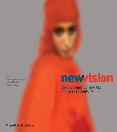 New Vision: Arab Contemporary Art in the 21st Century