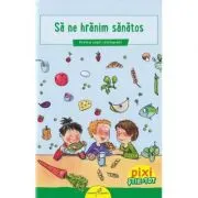 PIXI STIE-TOT. Sa ne hranim sanatos