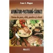 Afumaturi, pastrama, carnati. Carne de porc, vita, pasare si vanat