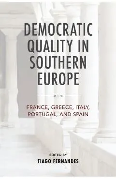 Democratic Quality in Southern Europe: France, Greece, Italy, Portugal, and Spain