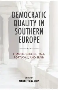 Democratic Quality in Southern Europe: France, Greece, Italy, Portugal, and Spain