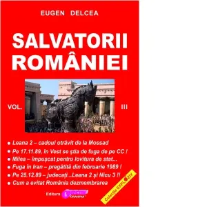 Salvatorii Romaniei. Volumul III (serie continuare la Securitatea si Mafia)