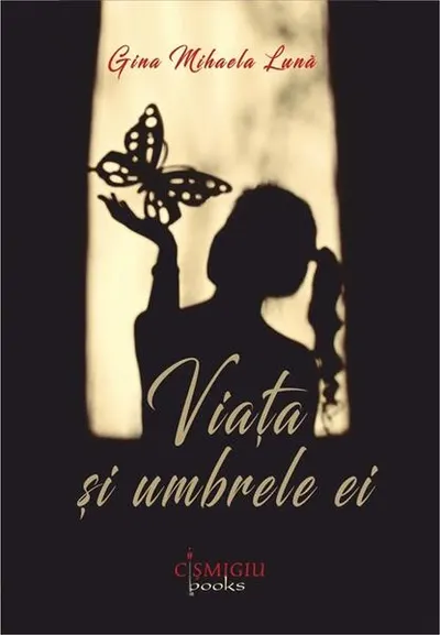 Viaţa şi umbrele ei - Paperback brosat - Gina Mihaela Lună