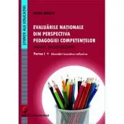 Evaluarile nationale din perspectiva pedagogiei competentelor Impact si consecinte. Partea I Abordari teoretico-reflexive