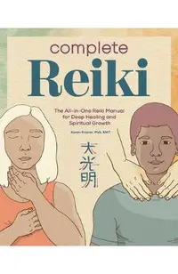 Complete Reiki: The All-In-One Reiki Manual for Deep Healing and Spiritual Growth