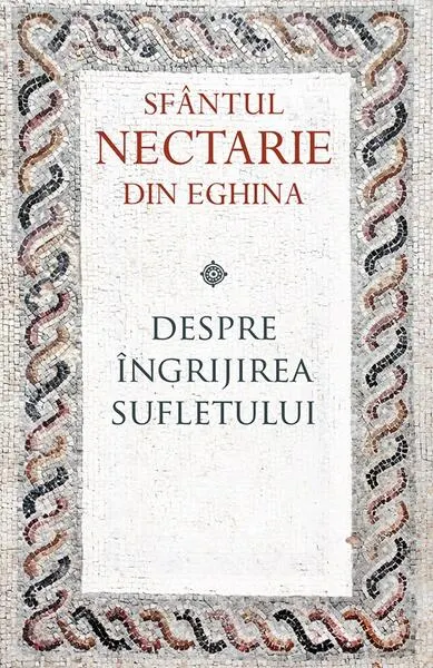 Despre îngrijirea sufletului - Paperback brosat - Sfântul Nectarie din Eghina