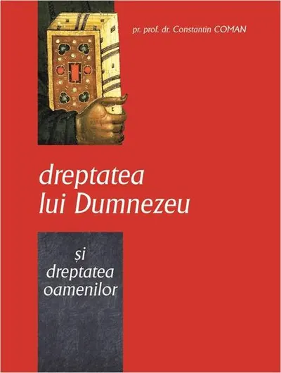 Dreptatea lui Dumnezeu şi dreptatea oamenilor - Paperback brosat - Pr. Constantin Coman