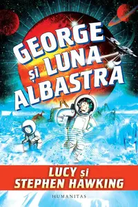 George și luna albastră - Paperback brosat - Lucy Hawking, Stephen Hawking