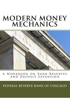 Modern Money Mechanics: A Workbook On Bank Reserves And Deposit Expansion