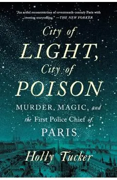 City of Light, City of Poison: Murder, Magic, and the First Police Chief of Paris