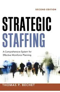 Strategic Staffing: A Comprehensive System for Effective Workforce Planning