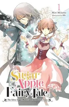 Sugar Apple Fairy Tale, Vol. 1 (Light Novel): The Silver Sugar Master and the Obsidian Fairy