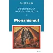 Spiritualitatea Rasaritului crestin. 3. Monahismul