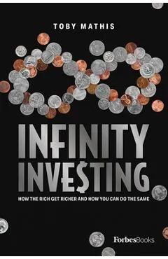 Infinity Investing: How the Rich Get Richer and How You Can Do the Same