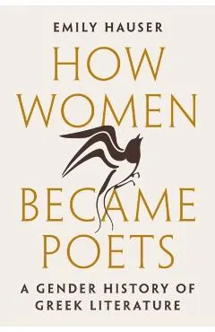 How Women Became Poets: A Gender History of Greek Literature