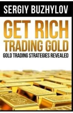 Get Rich Trading Gold: Gold trading strategies revealed